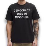 Democracy Dies in Missouri Shirt