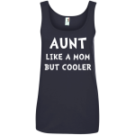 Aunt like mom but cooler shirt, hoodie, tank