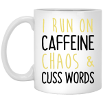 I run on caffeine chaos and cuss words mug