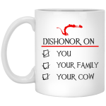 Dishonor on you your family your cow mugs