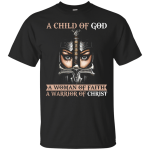 A Child Of God A Woman Of Faith A Warrior Of Christ t-shirt, tank