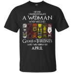 A woman who watches Game of Thrones and was born in April Shirt