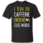 I Run On Caffeine Chickens and Cuss Words Tee/Hoodie/Tank