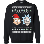 Rick and Morty Have a human Christmas Ugly sweater, long sleeve, shirt