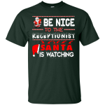 Be Nice To The Receptionist Santa is Watching Shirt, Hoodie, Tank