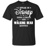 I Speak In Disney Song Lyrics And The Walking Dead Quotes shirt