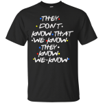 Friends: they don't know that we know shirt, tank top
