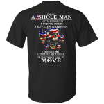 I'm an asshole man I love freedom I drink beer I live in Arizona shirt, hoodie, tank