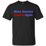Make America Covfefe Again shirt, sweater, tank