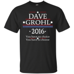 Dave Grohl 2016 President t-shirt/hoodie/tank