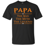 Papa The Man The Myth The Legend Shirt, Hoodie, Long Sleeve