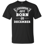 Legends are born in December Shirt, Hoodie, Tank