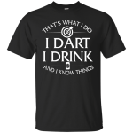 I Dart, I Drink and I Know things t-shirt: Darts shirts