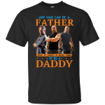 Fast and Furious: Any Man Can Be A Father Shirt, Tank, Sweater