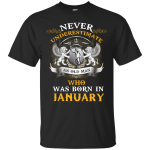 Never Underestimate an Old Man Who Was Born in January Shirt, Hoodie, Tank