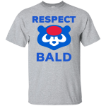 Respect Bald Cubs shirt