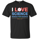March for Science: I Love Science Shirt, Hoodie, Tank