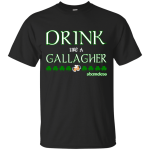 Shameless Patrick's day shirt: Drink like a Gallagher
