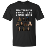 The Walking Dead: Forget Princess I Want To Be A Zombie Hunter shirt, sweater