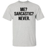 Me Sarcastic Never T Shirt, Hoodie, Tank