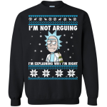 Rick and Morty sweatshirt I'm not arguing I'm explaining why I'm right