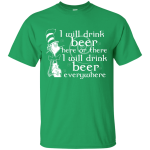 Dr. Seuss: I will drink beer here or there and everywhere shirt, hoodie, tank