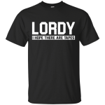 Lordy I Hope There Are tapes Shirt, Tank, Racerback