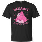 Harambe Is My Valentine Shirt, Hoodie, Tank