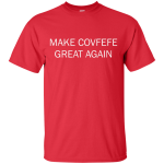 Make Covfefe Great Again shirt, tank, sweater