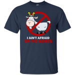 I Ain't Afraid of No Goats Shirt, Hoodie, Tank