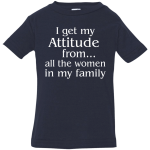 I Get My Attitude from all the woman in my family Infant, Toddler