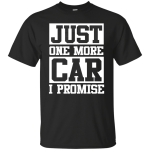 Just one more car i promise t shirt
