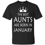 The best Aunts are born in January shirt, tank, sweater