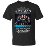 Never Underestimate A Woman Who Watches Shameless And Was Born In September shirt