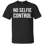 No selfie control shirt, tank, racerback