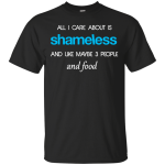 All I care about is Shameless T-shirt, Hoodie