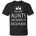 The best Aunts are born in December shirt, sweater, tank top