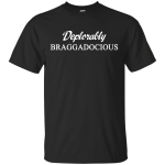 Deplorably Braggadocious Shirt, Hoodie, Tank