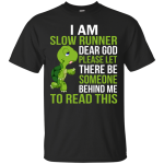 I'm a slow runner dear god please let there be someone behind me to read this shirt