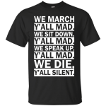 We March Y'all Mad Shirt, Tank, Hoodie