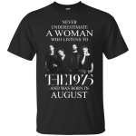 Never Underestimate a Woman who listens to The 1975 and Was born in August Shirt