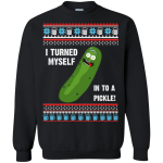 Rick and Morty: I turned myself into a pickle rick Christmas Sweater, Hoodie