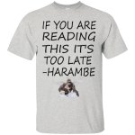 Harambe Too Late Shirt