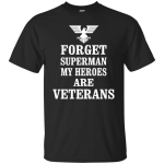 Forget Superman, my heroes are Veterans Tee/Hoodie/Tank
