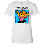 Someday a woman will be PRESIDENT! Tee/tank/hoodie