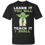 Learn It You Will Teach It I Shall shirt, sweater, tank