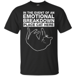 In the Event of an Emotional Breakdown Place Cat Here Shirt