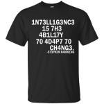 Intelligence is the ability to adapt to change shirt