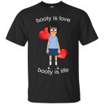Bob's Burgers: Booty is love booty is life shirt, tank, long sleeve