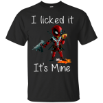Deadpool: I Licked it It's Mine shirt, hoodie, tank